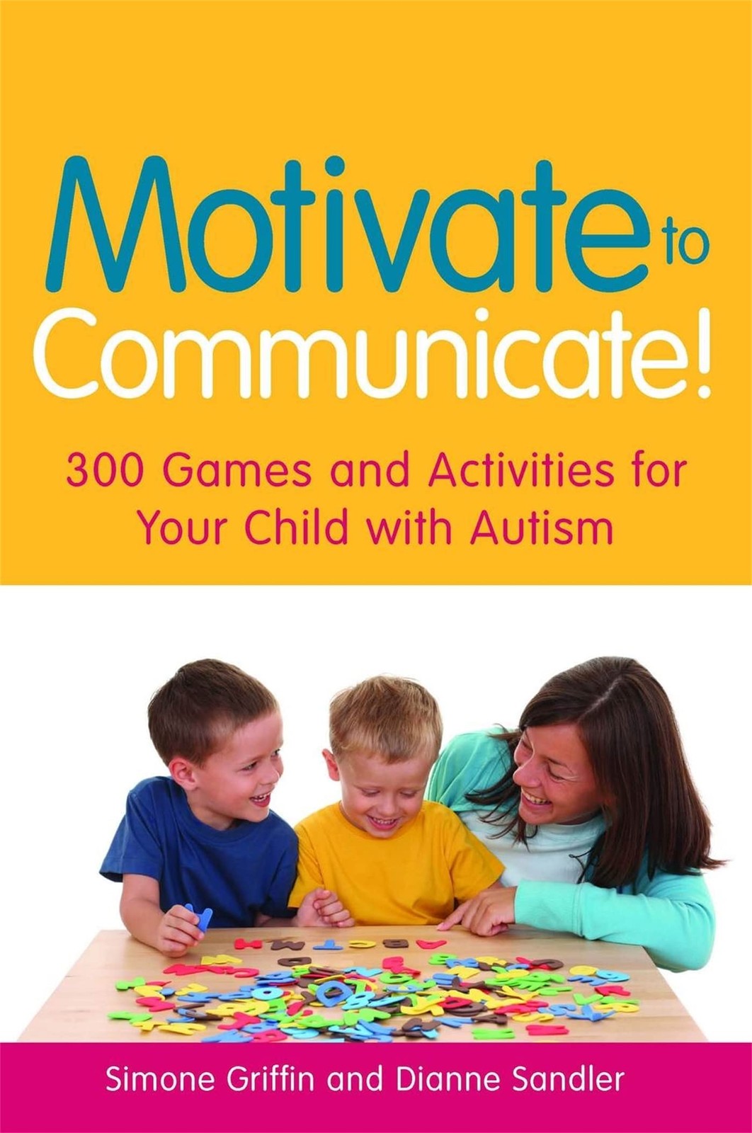 Motivate to Communicate!: 300 Games and Activities for Your Child with Autis…