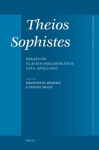Theios Sophistes: Essays on Flavius Philostratus’ Vita Apollonii (Mnemosyne Supp