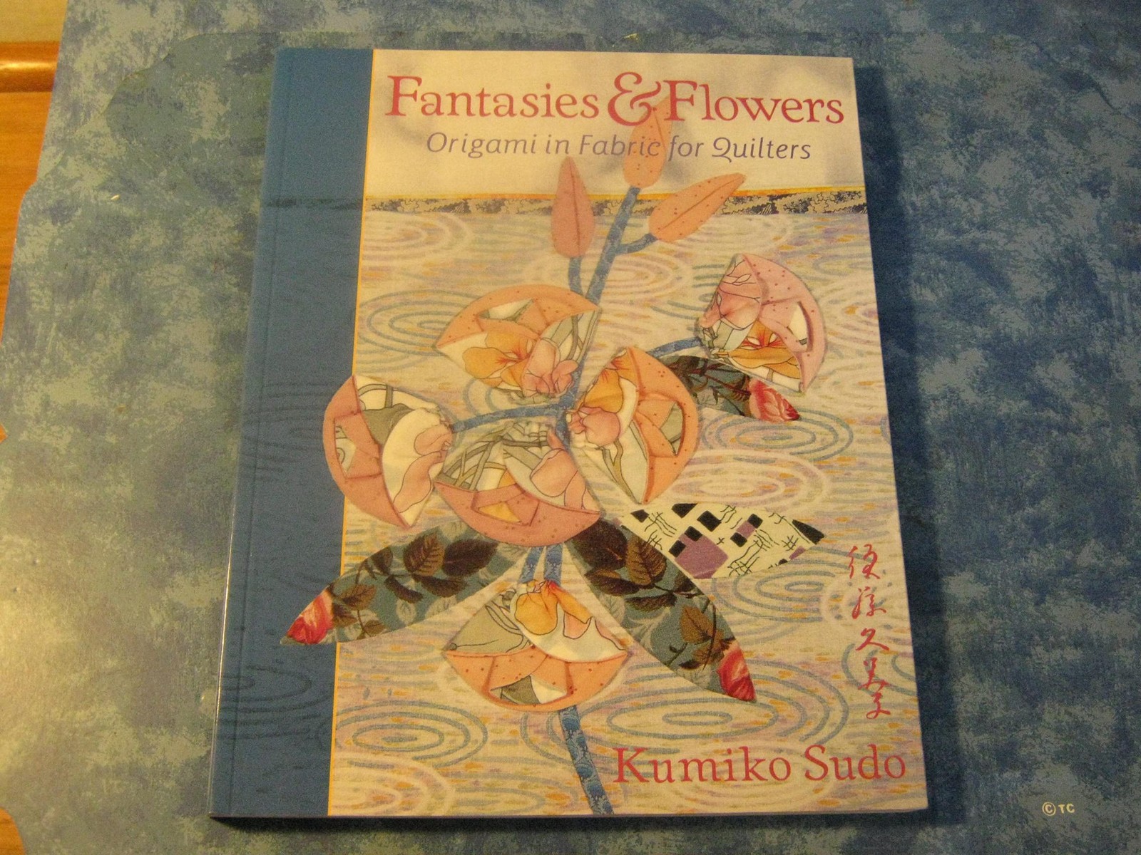 Fantasies & Flowers: Origami in Fabric for Quilters by Kumiko Sudo