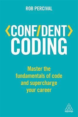 Confident Coding: Master the Fundamentals of Code and Supercharge Your Career