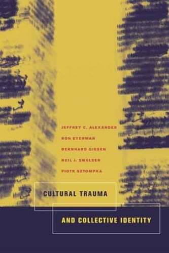 Cultural Trauma and Collective Identity by Dr. Alexander, Jeffrey C: Used