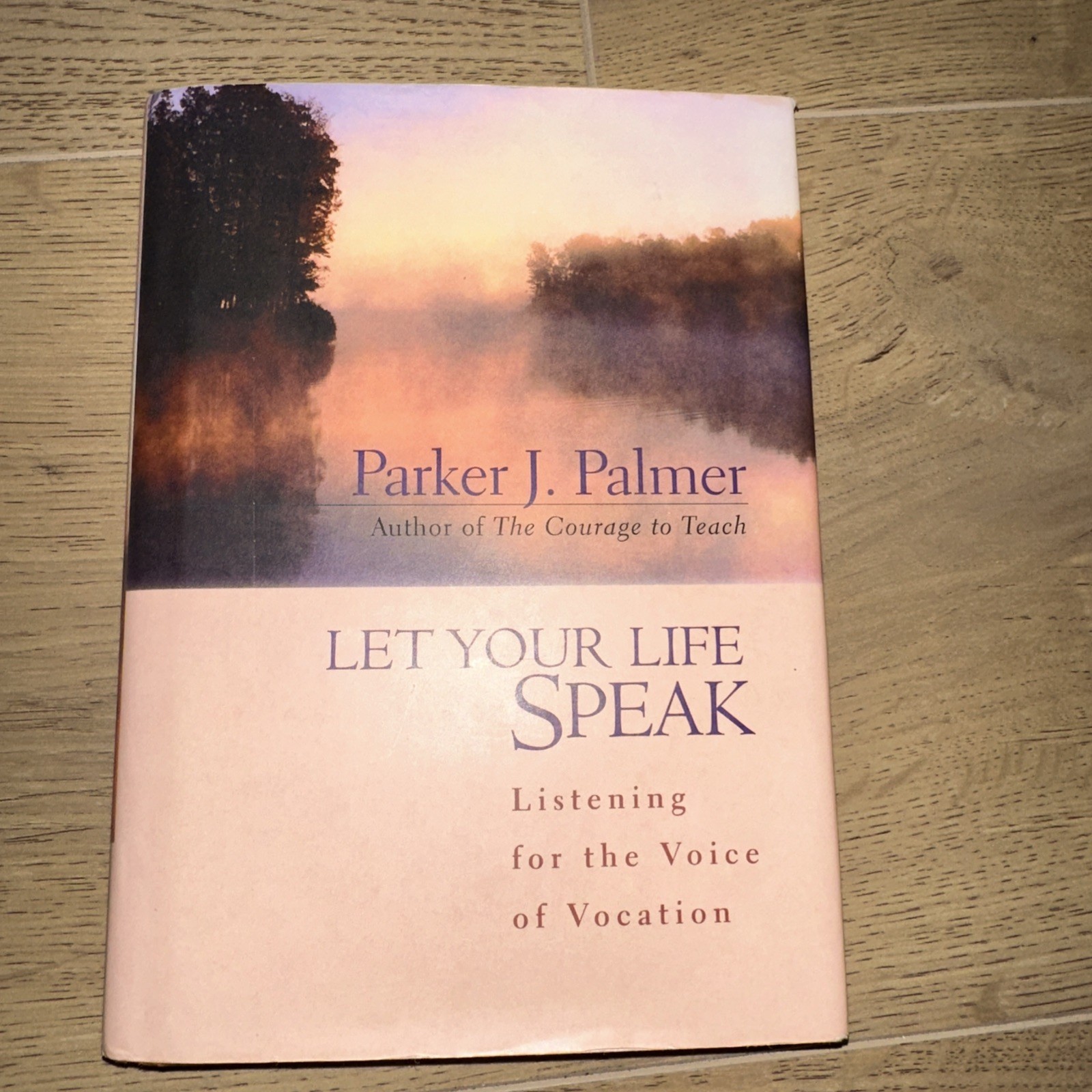 Let Your Life Speak : Listening for the Voice of Vocation by Parker J. Palmer…