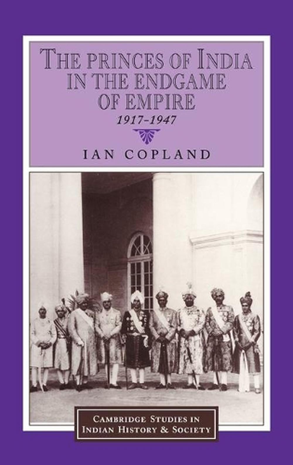 The Princes of India in the Endgame of Empire, 19171947 by Ian Copland (English)