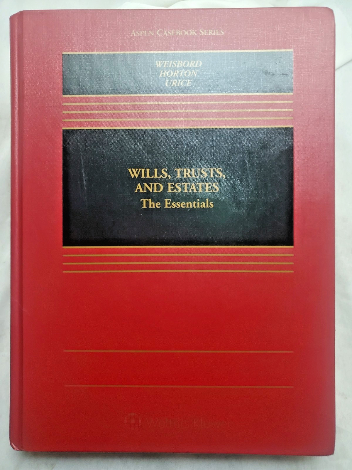 Wills, Trusts, and Estates: The Essentials Aspen Casebook ser By Weisbord Horton