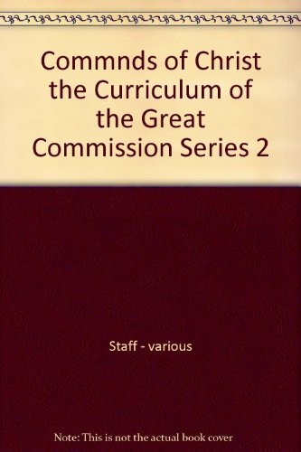 COMMNDS OF CHRIST THE CURRICULUM OF THE GREAT COMMISSION By Staff – Various *VG*