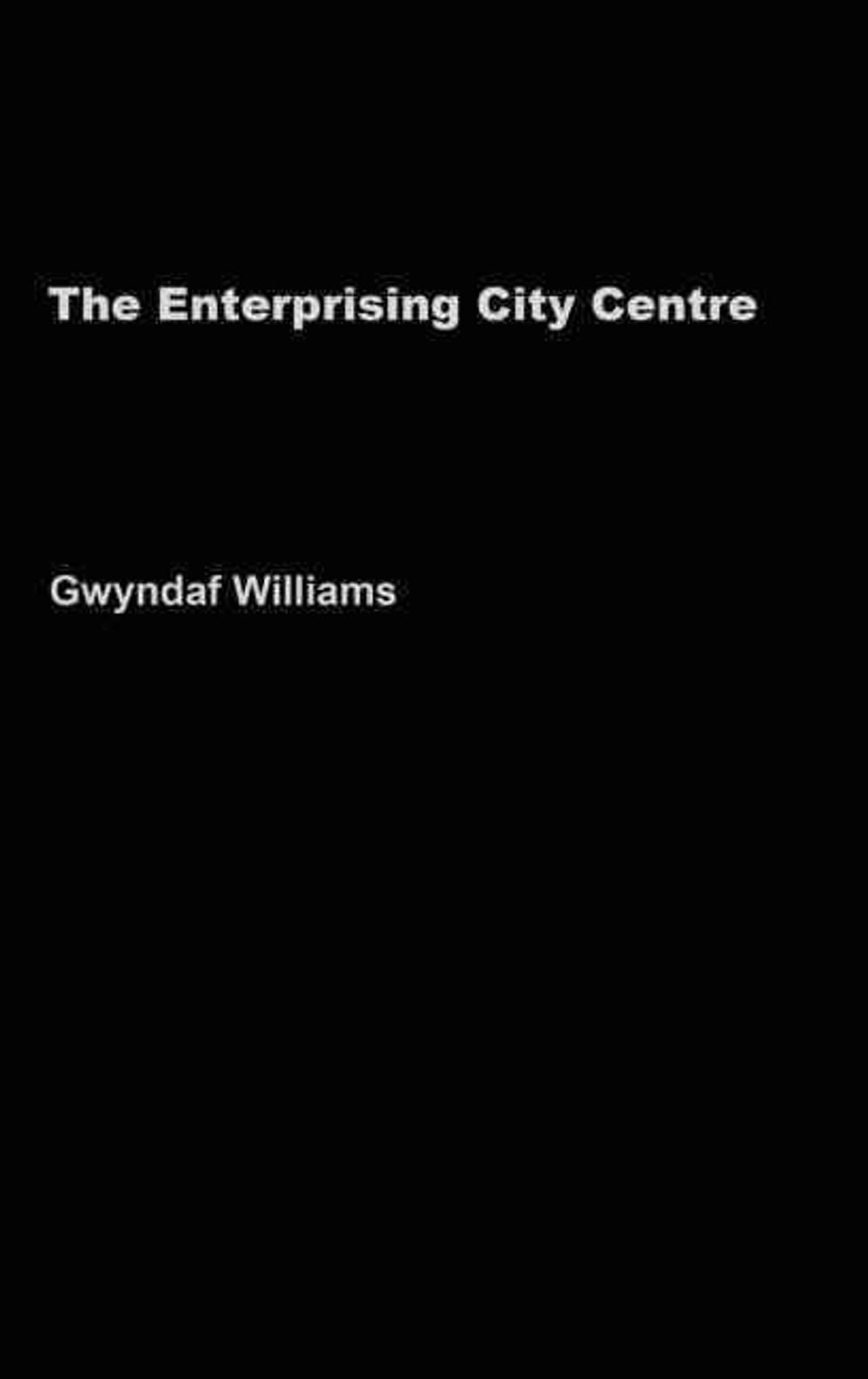 The Enterprising City Centre: Manchester’s Development Challenge by Gwyndaf Will