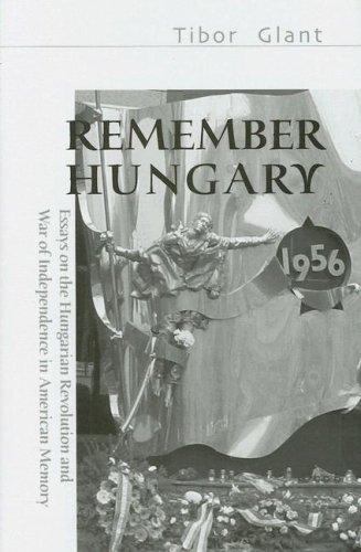 Remember Hungary in 1956: Essays on the Hungarian Revolution and Wars of Indepen
