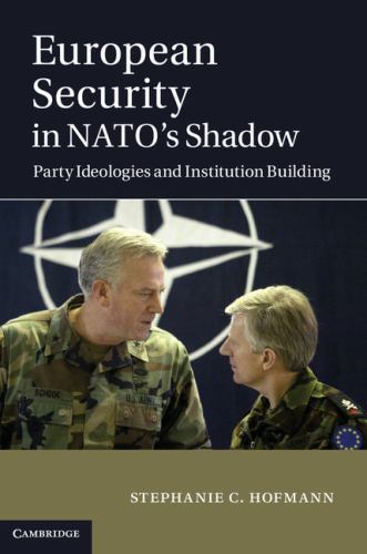 European Security in NATO’s Shadow: Party Ideologies and Institution Building, H