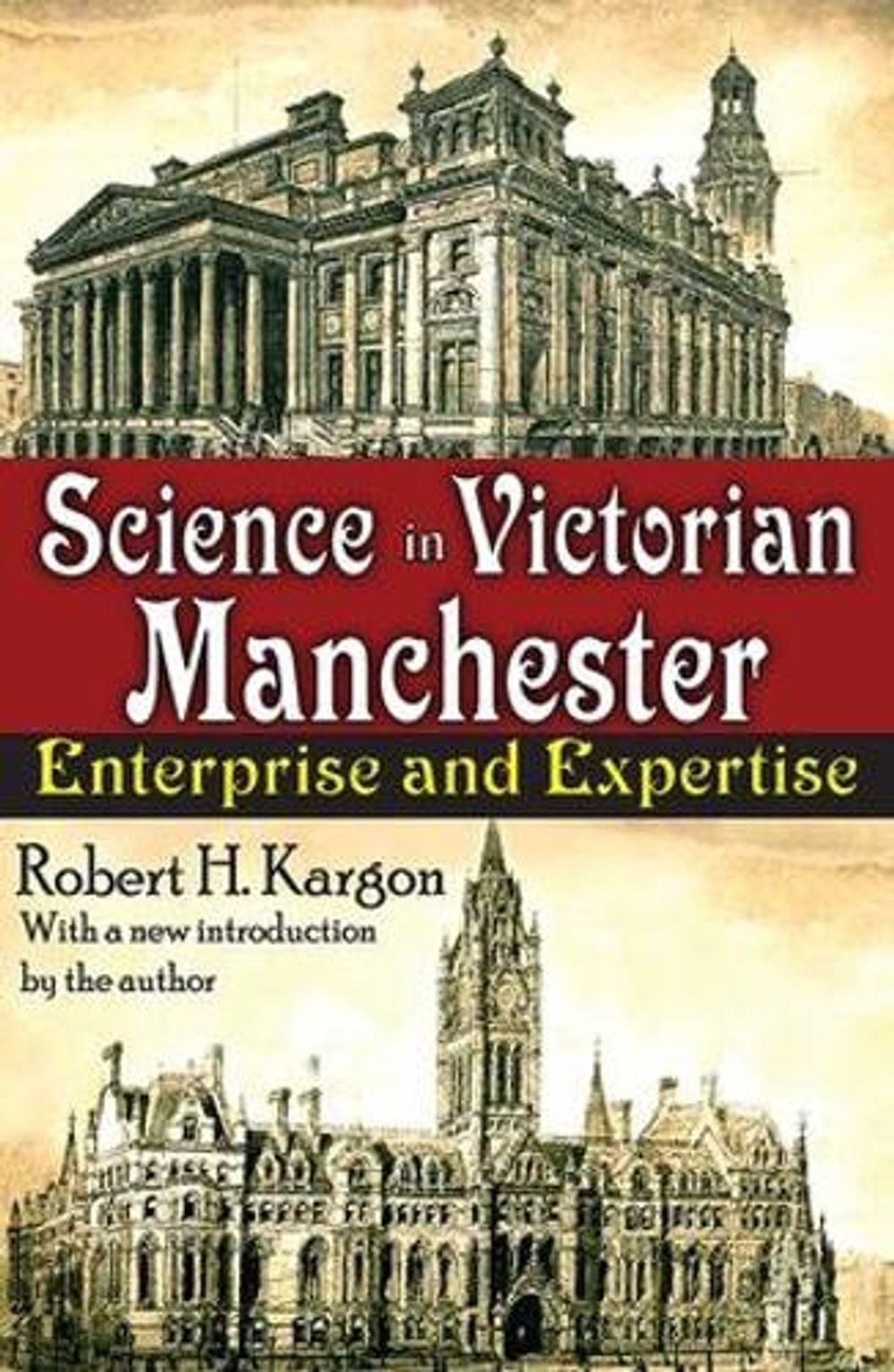 Science in Victorian Manchester: Enterprise and Expertise by William T. Golden (
