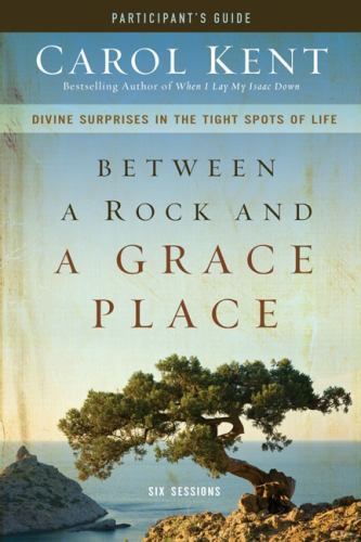 Between a Rock and a Grace Place Bible Study Participant’s Guide: Divine Surpris