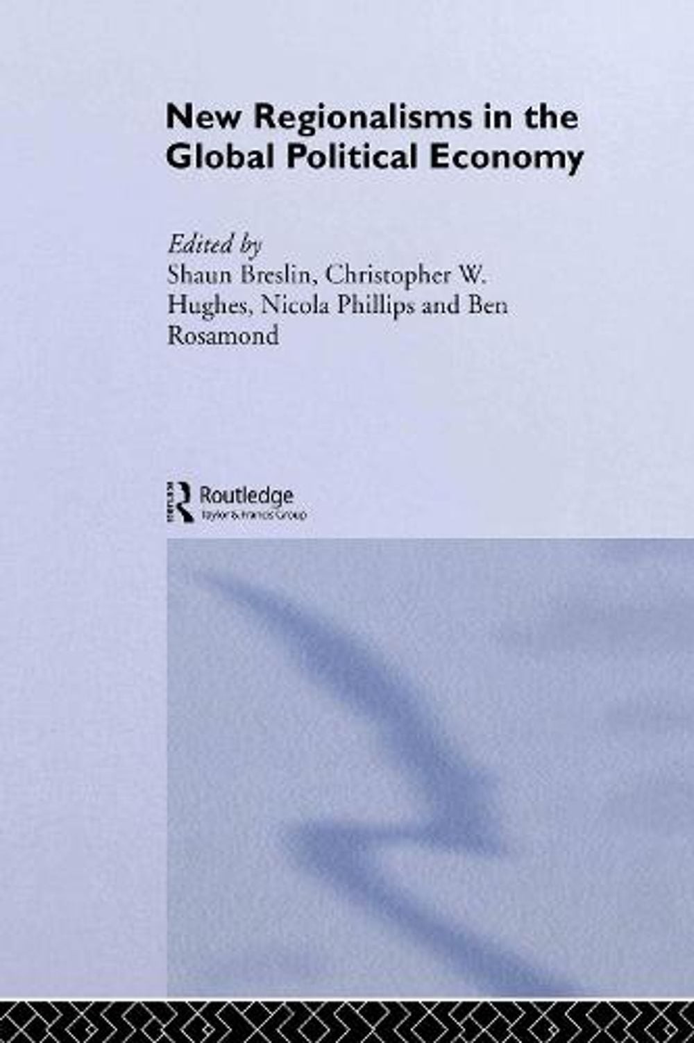 New Regionalism in the Global Political Economy: Theories and Cases by Nicola Ph