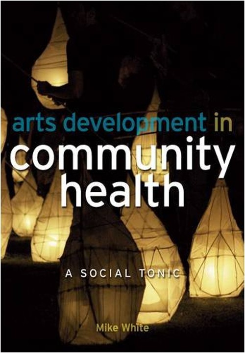 Arts Development in Community Health : A Social Tonic Paperback