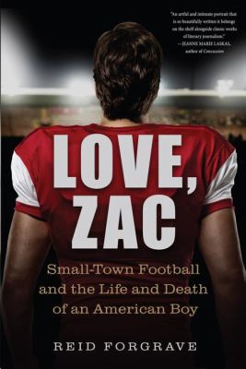 Love, Zac : Small-Town Football and the Life and Death of an Amer