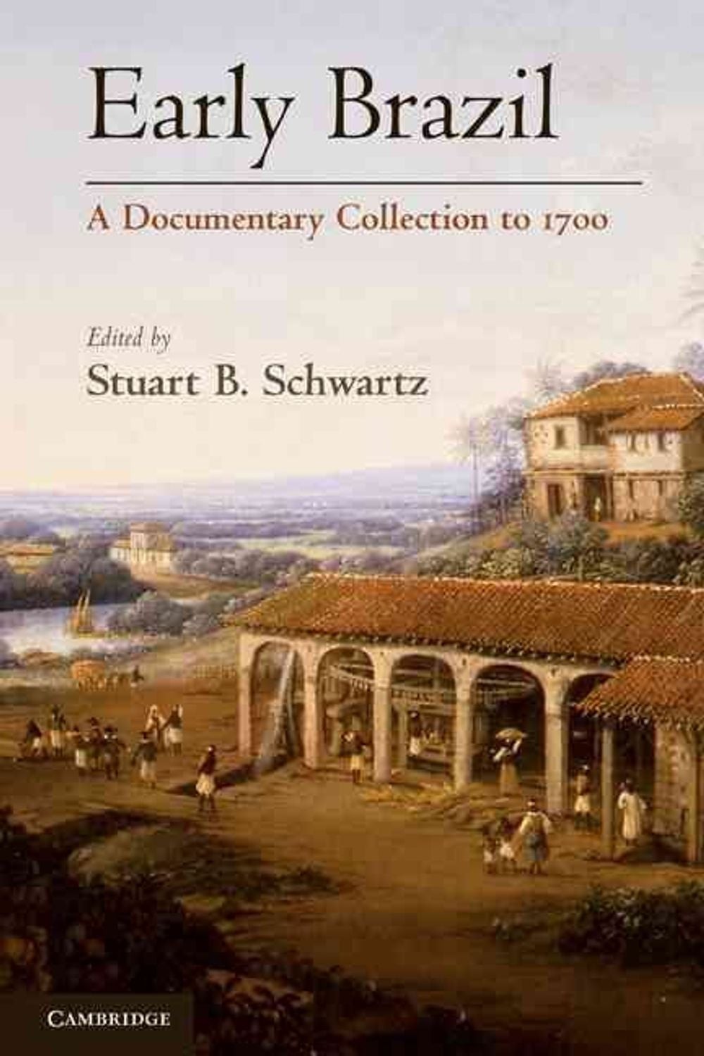 Early Brazil: A Documentary Collection to 1700 by Stuart B. Schwartz (English) P