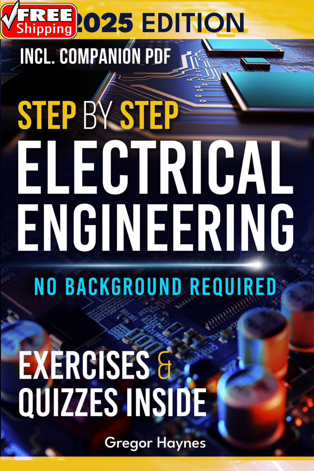 Step-By-Step Electrical Engineering: Learn and Apply Core Concepts Quickly. Buil