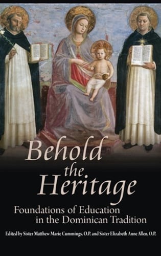Behold the Heritage: Foundations of Education in the Dominican Tradition: New