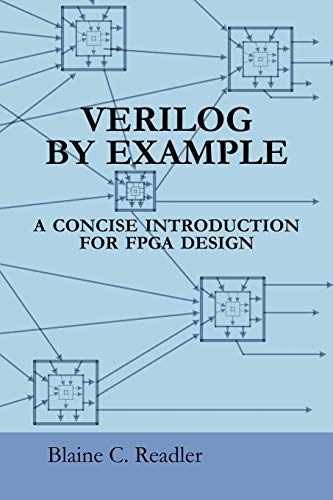 Verilog by Example: A Concise – Paperback, by Readler Blaine C. – Very Good