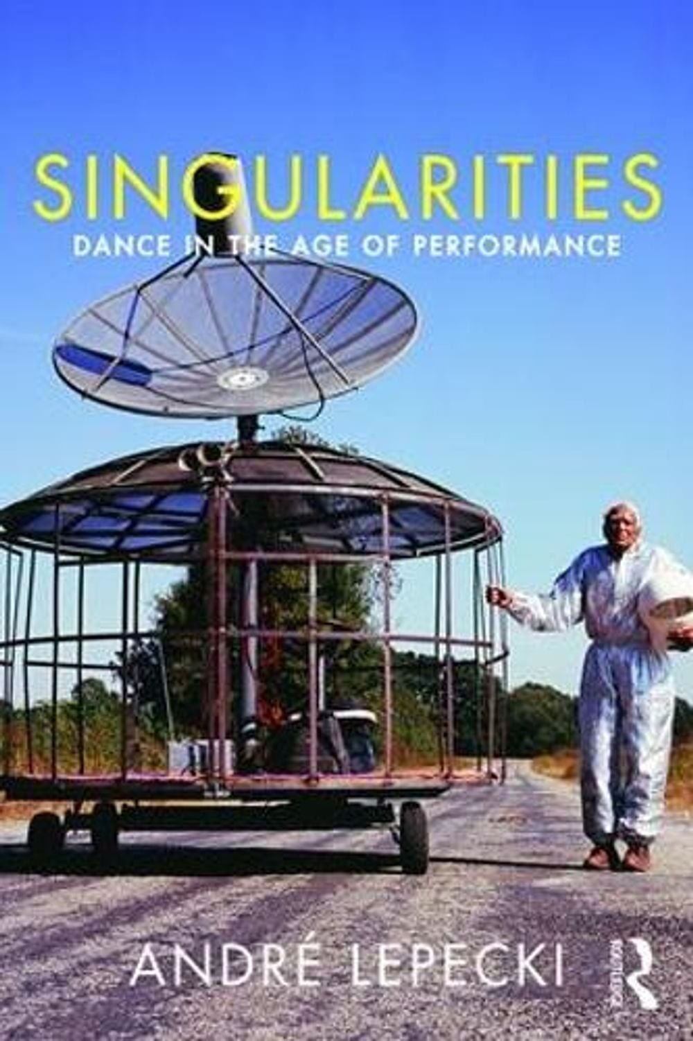 Singularities: Dance in the Age of Performance by Andre Lepecki (English) Paperb