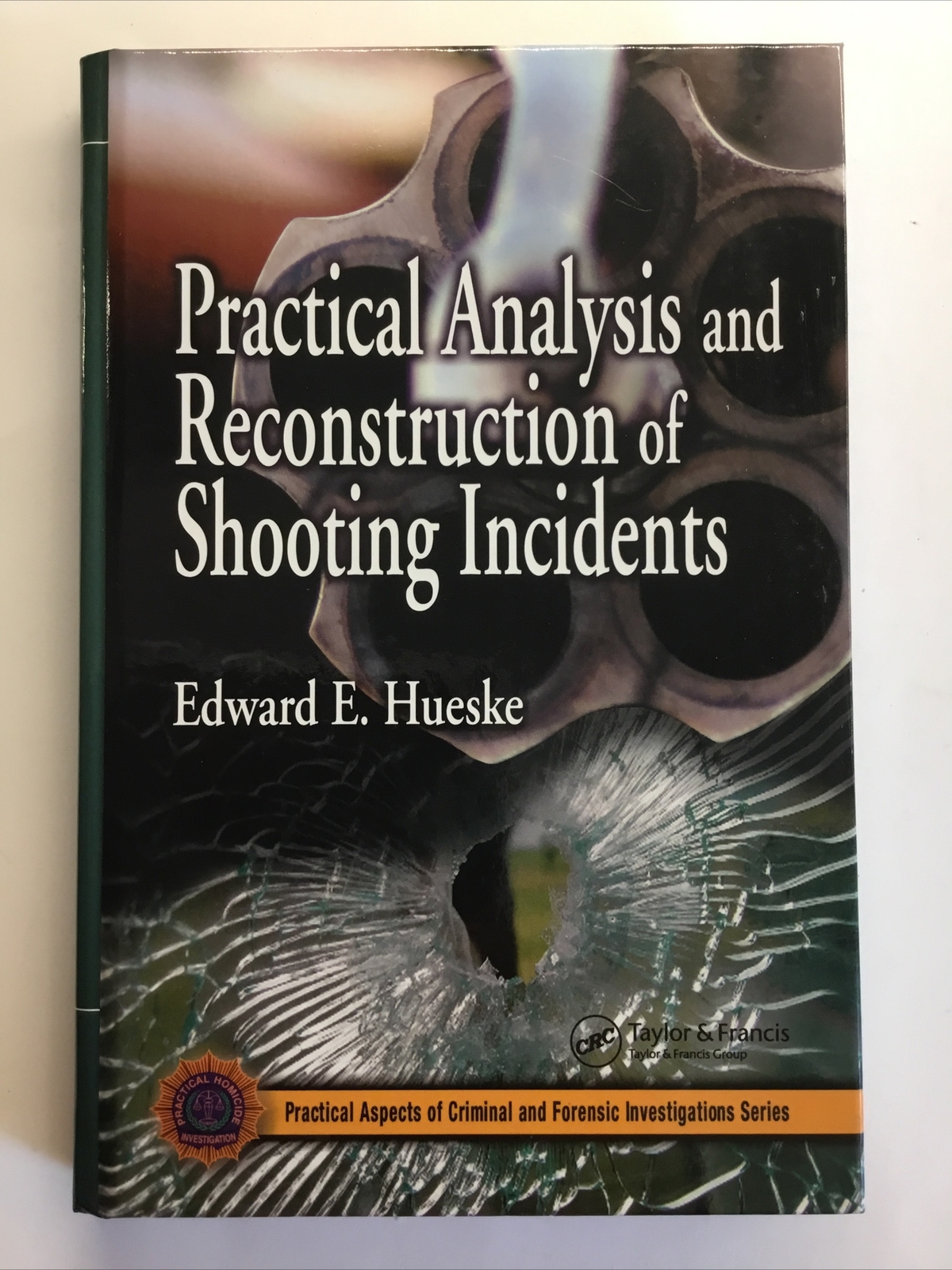 Practical Analysis And Reconstruction Of Shooting Incidents Hueske 2006 HB New