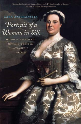 Portrait of a Woman in Silk: Hidden Histories of the British Atlantic World by