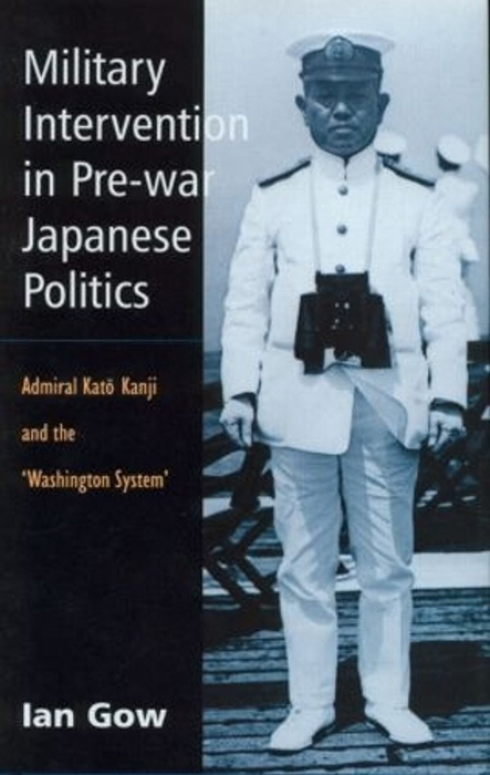 Military Intervention in Pre-War Japanese Politics: Admiral Kato Kanji and the ‘