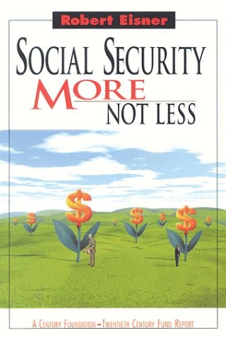 SOCIAL SECURITY: MORE NOT LESS By Robert Eisner & Robert Eisner **Excellent**