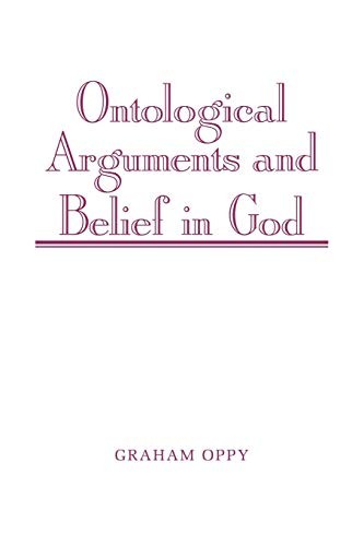 Ontological Arguments and Belief in God (Volume 0) By Oppy, Grah