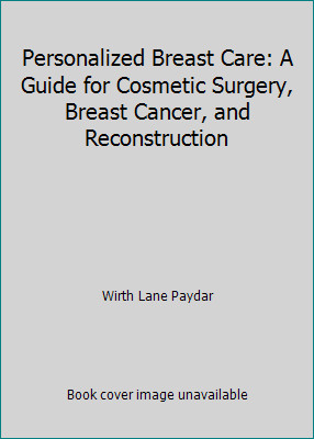 Personalized Breast Care: A Guide for Cosmetic Surgery, Breast Cancer, and…