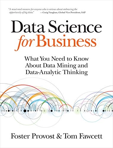 Data Science for Business: What you need to know about data mi… by Tom Fawcett