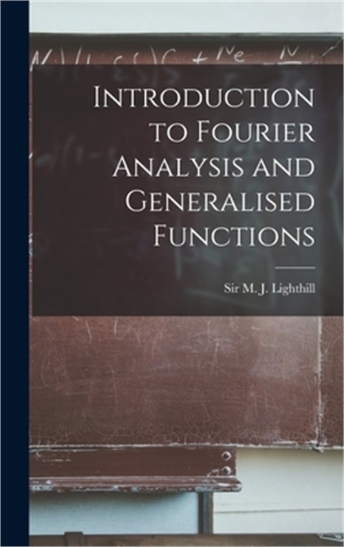 Introduction to Fourier Analysis and Generalised Functions (Hardback or Cased Bo