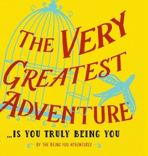 The Very Greatest Adventure….Is You Truly Being You by Dain Heer: Used