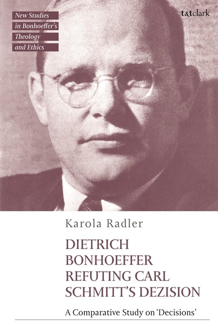 Dietrich Bonhoeffer Refuting Carl Schmitt’s Dezision: A Comp…