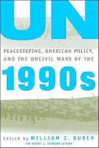 Un Peacekeeping, American Policy and the Uncivil Wars of the 1990s