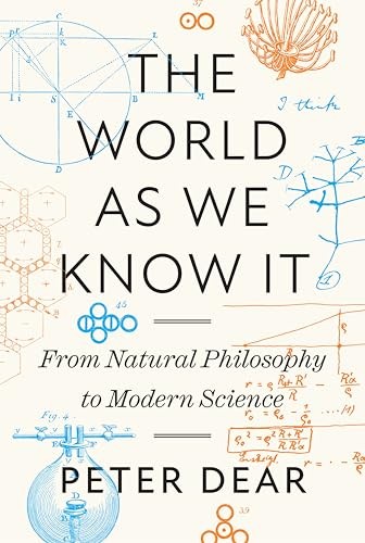 The World as We Know It: From Natural Philosophy to M… by Dear, Peter Hardback