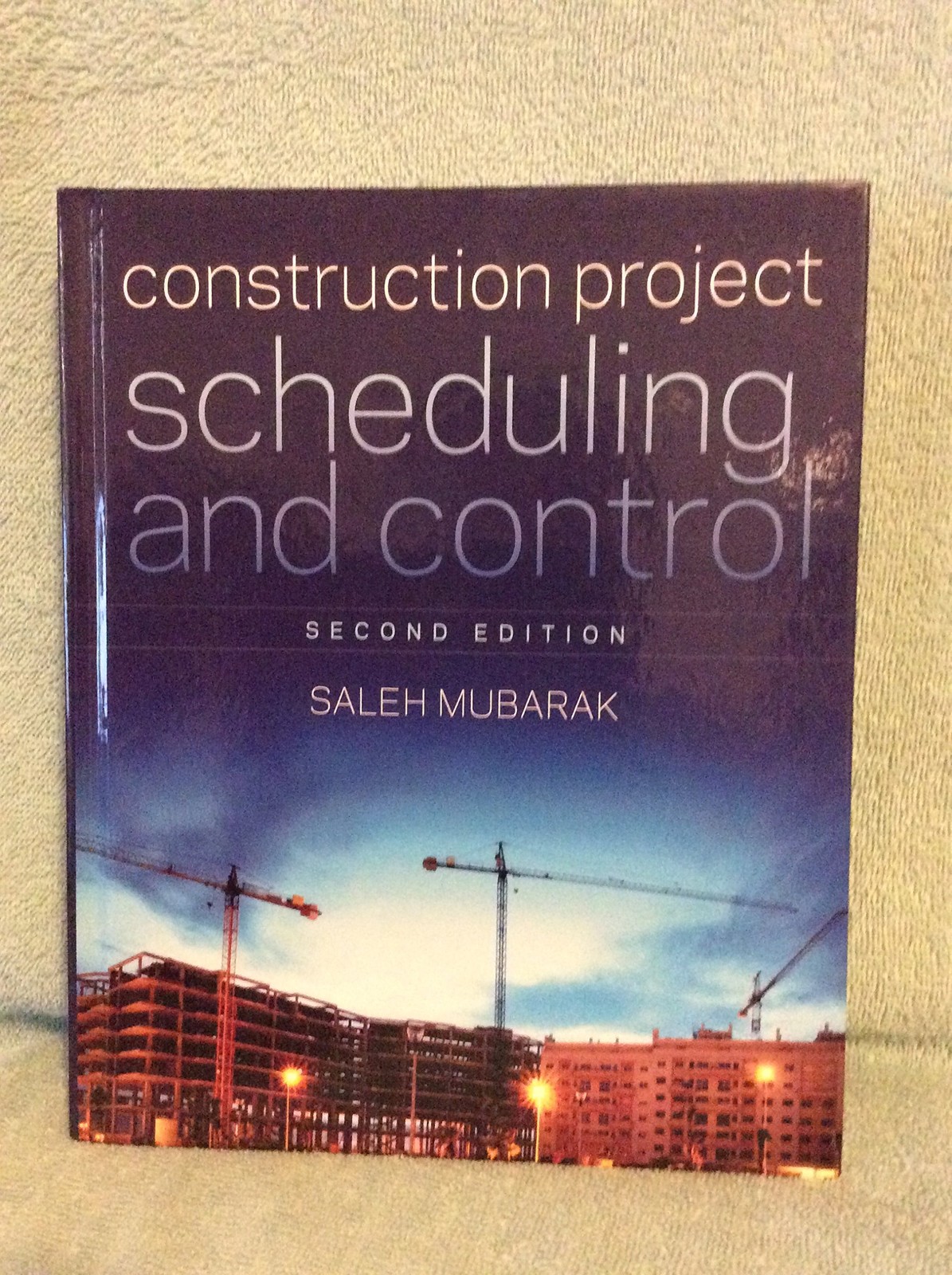 Construction Project Scheduling and Control by Saleh A Mubarak