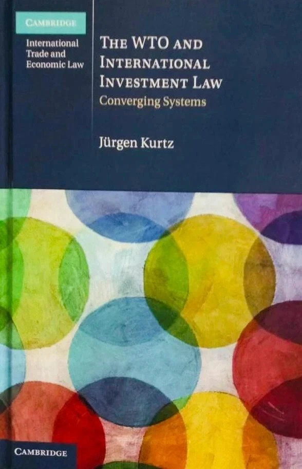 The WTO and International Investment Law: Converging Systems by Jürgen Kurtz