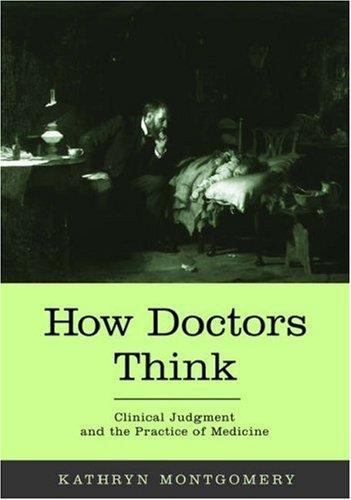 How Doctors Think: Clinical Judgment and the Practice of Medicine, Montgomery, K