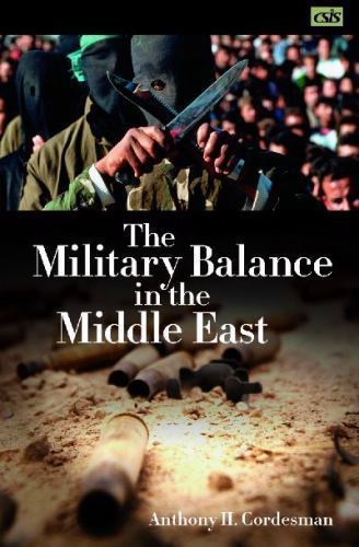 The Military Balance in the Middle East by Cordesman, Anthony H.