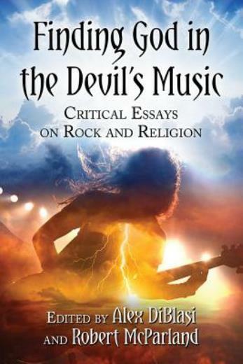 Finding God In The Devil’s Music: Critical Essays On Rock And Religion
