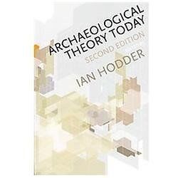 Archaeological Theory Today by Hodder, Ian