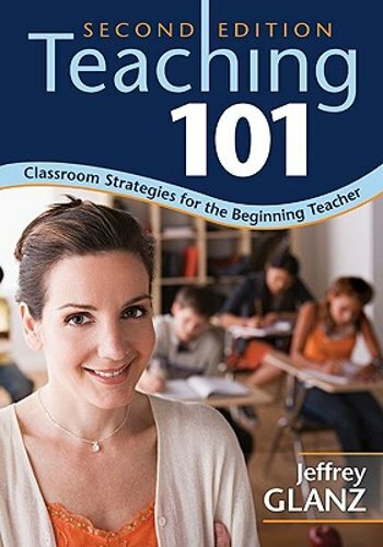 Teaching 101: Classroom Strategies for the Beginning Teacher by Jeffrey G Glanz