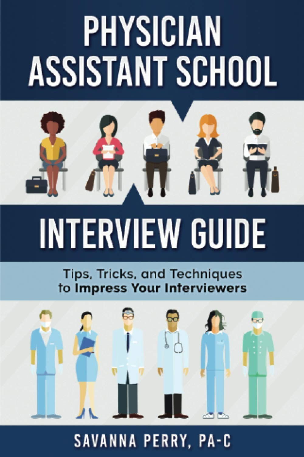 Physician Assistant School Interview Guide: Tips, Tricks, and Techniques to …