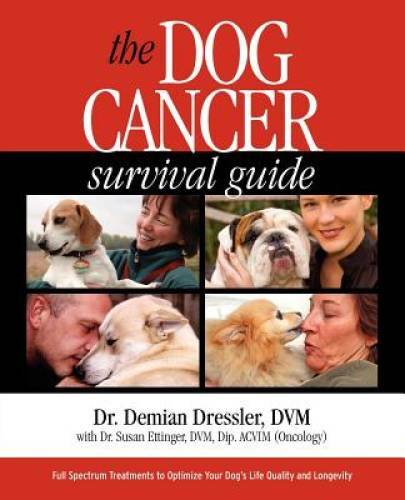 The Dog Cancer Survival Guide: Full Spectrum Treatments to Optimize Your – GOOD