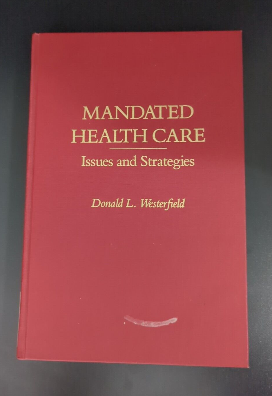 Mandated Health Care: Issues and Strategies by Donald L. Westerfield
