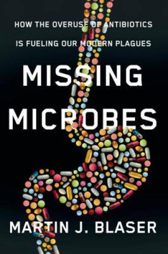 Missing Microbes: How the Overuse of Antibiotics Is Fueling Our Modern – GOOD