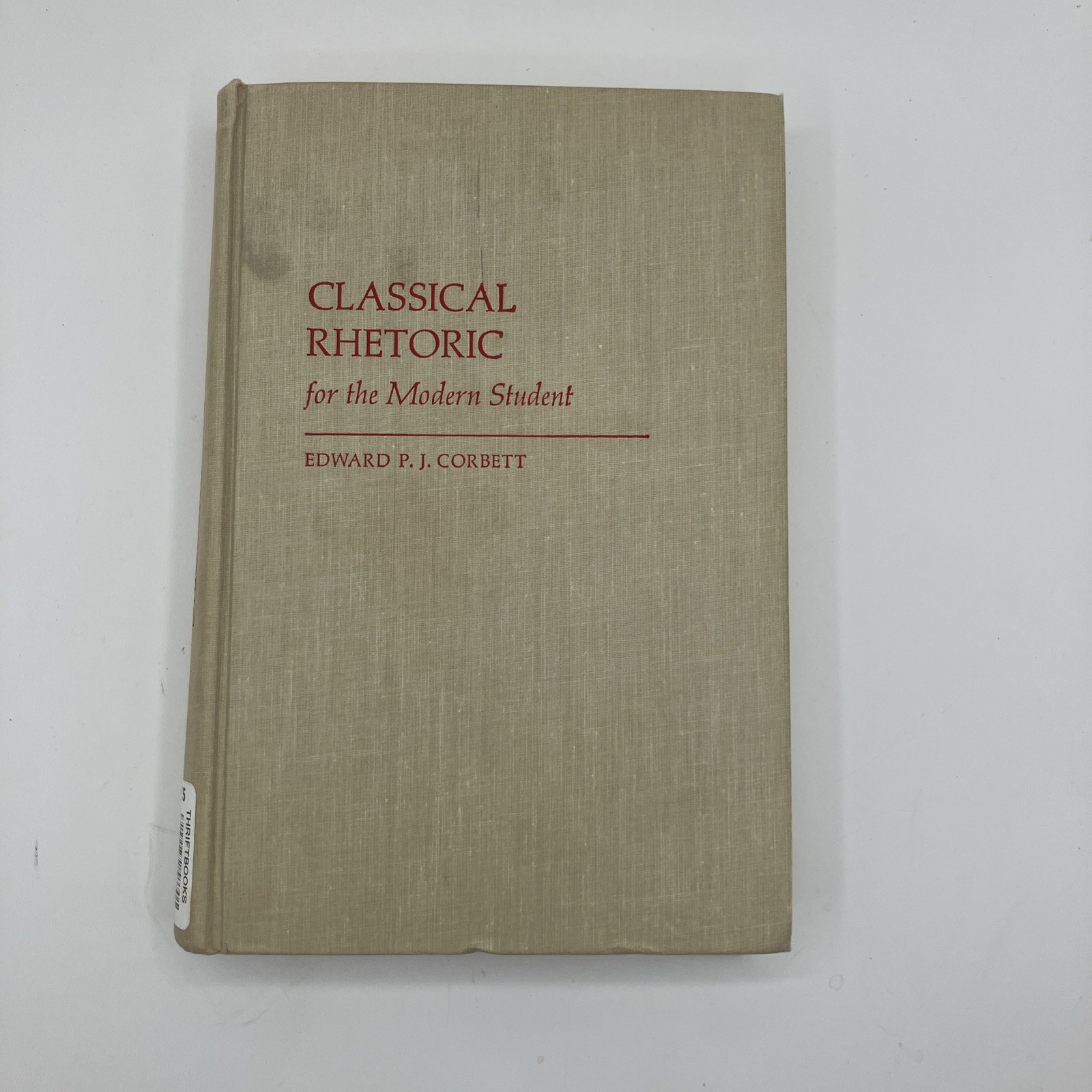 Classical Rhetoric for the Modern Student. Edward P.J. Corbett 1st Printing 1965