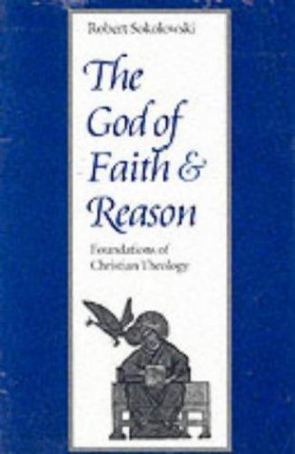 The God of Faith and Reason: Foundations of Christian Theology (Not In A Series