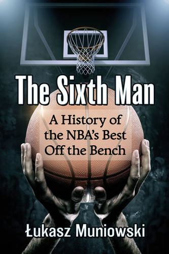 Sixth Man : A History of the NBA’s Best Off the Bench, Paperback by Muniowski…
