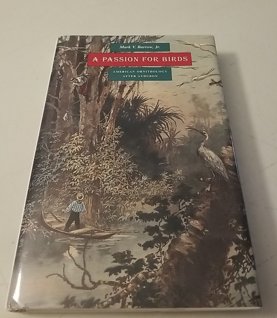 A Passion for Birds – Mark V. Barrow Jr. – American Ornithology After Audubon HC