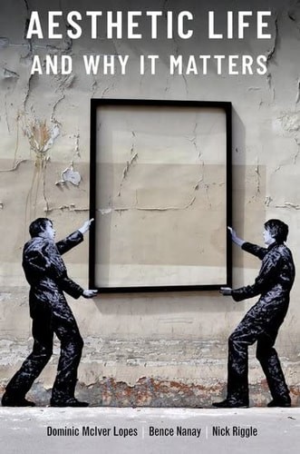 Aesthetic Life and Why It Matters (THINKING ART SERIES), , Lopes, Dominic McIver